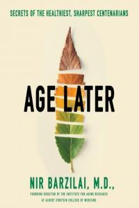 Age Later Health Span Life Span and the New Science of Longevity Mir Barzalai