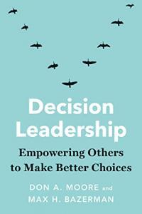 Decision Leadership Empowering Others to Make Better Choices by Max H Bazerman EPUB