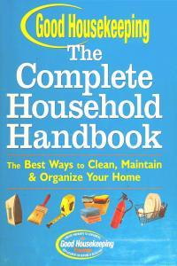 Good Housekeeping The Complete Household Handbook The Best Ways to Clean Maintain