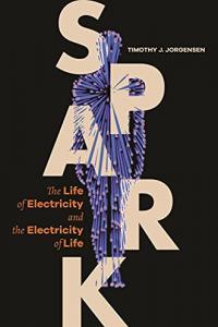 Spark The Life of Electricity and the Electricity of Life by Timothy J Jorgensen EPUB