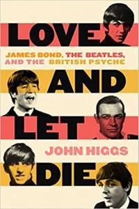 Love and Let Die Bond the Beatles and the British Psyche by John Higgs EPUB