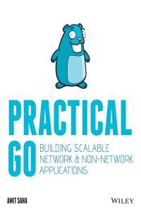 Practical Go Building Scalable Network and Non Network Applications
