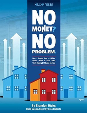 [ FreeCourseWeb ] No Money No Problem - How I Bought Over A Million Dollars Worth of Real Estate While Making $13 Bucks An Hour