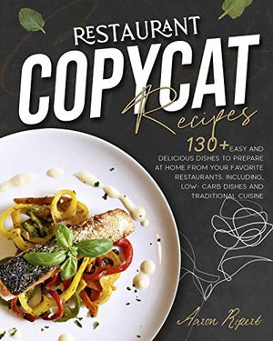 [ DevCourseWeb ] Restaurant Copycat Recipes - 130 + Easy And Delicious Dishes To Prepare At Home From Your Favorite Restaurant