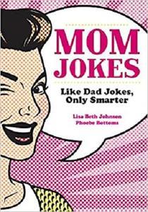Mom Jokes - Like Dad Jokes, Only Smarter