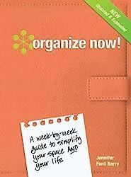 Organize Now A Week by Week Guide to Simplify Your Space and Your Life