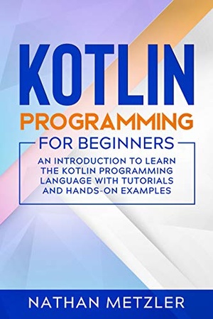 [ DevCourseWeb ] Kotlin Programming for Beginners - An Introduction to Learn the Kotlin Programming Language with Tutorials and Hands-On Examples