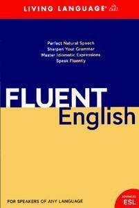 Fluent English: Perfect Natural Speech, Sharpen Your Grammar, Master Idiomatic Expressions, Speak Fluently [PDF]