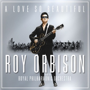 Roy Orbison - A Love So Beautiful Roy Orbison & The Royal Philharmonic Orchestra (2017 - Rock) [Flac 24-96]