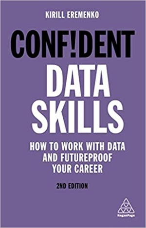 [ CourseWikia ] Confident Data Skills - How to Work with Data and Futureproof Your Career (Confident Series), 2nd Edition