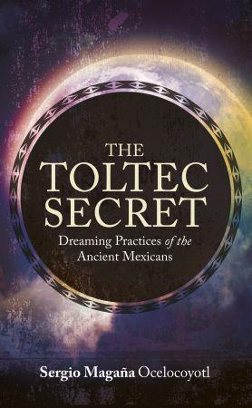 The Toltec Secret - Dreaming Practices of the Ancient Mexicans (True EPUB)