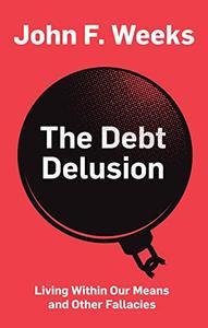 [ FreeCourseWeb ] The Debt Delusion - Living Within Our Means and Other Fallacies (PDF)