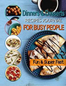 The #2022 Fun and Super Fast Dinners and Desserts Recipes Journal For Busy People - All-Time Best Cooking Holidays