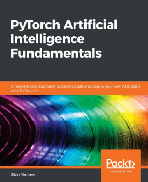 [ FreeCourseWeb ] PyTorch Artificial Intelligence Fundamentals- A recipe-based Approach to design, build & deploy your own AI models with pytorch