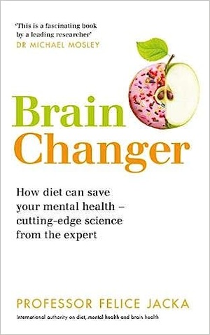 Brain Changer: How diet can save your mental health (2019) - Professor Felice Jacka