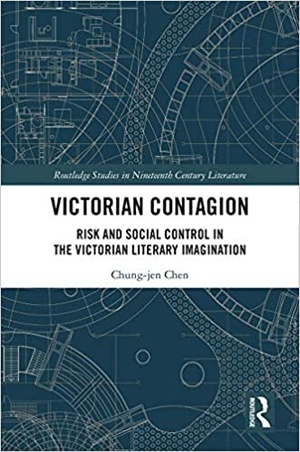 Victorian Contagion - Risk and Social Control in the Victorian Literary Imagination