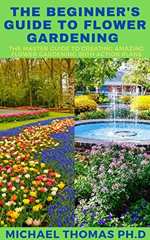 [ FreeCourseWeb ] THE BEGINNER'S GUIDE TO FLOWER GARDENING - The Master Guide To Creating Amazing Flower Gardening With Action Plans