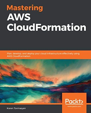 [ FreeCourseWeb ] Mastering AWS CloudFormation - Plan, develop, and deploy your cloud infrastructure effectively using AWS CloudFormation