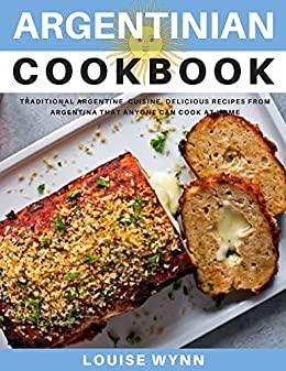[ DevCourseWeb ] Argentinian Cookbook - Traditional Argentine Cuisine, Delicious Recipes from Argentina that Anyone Can Cook at Home