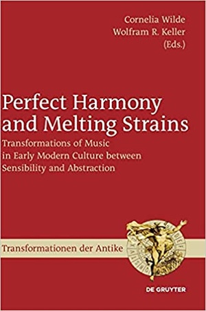 Perfect Harmony and Melting Strains - Transformations of Music in Early Modern Culture Between Sensibility and Abstractio