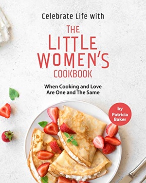 [ FreeCourseWeb ] Celebrate Life with The Little Women's Cookbook - When Cooking and Love Are One and The Same