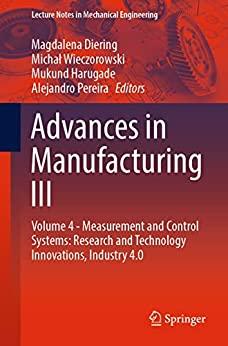 Advances in Manufacturing III - Volume 4 - Measurement and Control Systems - Research and Technology Innovations, Industry 4.0