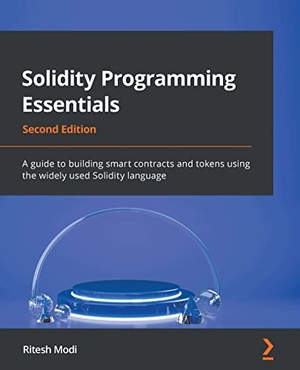 Solidity Programming Essentials - A guide to building smart contracts and tokens, 2nd Edition