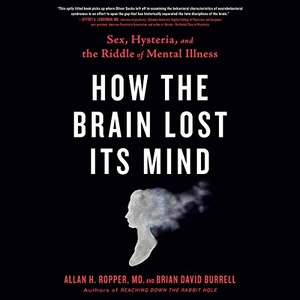 How the Brain Lost Its Mind - Allan H. Ropper, Brian Burrell - 2019 (Science) [Audiobook] (miok)