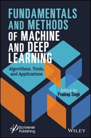 Fundamentals and Methods of Machine and Deep Learning - Algorithms, Tools, and Applications