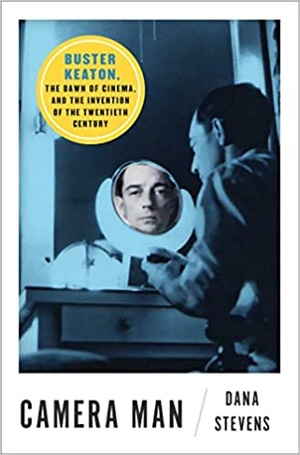 Camera Man - Buster Keaton, the Dawn of Cinema, and the Invention of the Twentieth Century