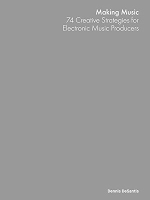 [ FreeCourseWeb ] Making Music- 74 Creative Strategies for Electronic Music Producers by Dennis DeSantis