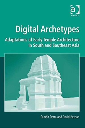 Digital Archetypes: Adaptations of Early Temple Architecture in South and Southeast Asia epub
