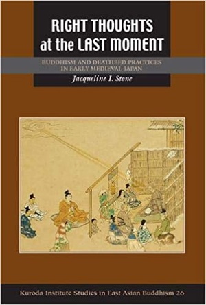 Right Thoughts at the Last Moment - Buddhism and Deathbed Practices in Early Medieval Japan