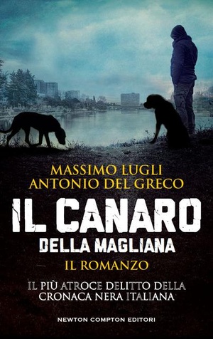 M. Lugli-A. Del Greco - Il Canaro della Magliana: il romanzo (2018) [TNT Village]