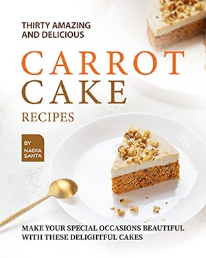 Thirty Amazing and Delicious Carrot Cake Recipes Make Your Special Occasions Beautiful with These Delightful Cakes {BooksHash}