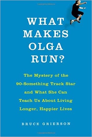[ CourseWikia ] What Makes Olga Run - The Mystery of the 90-Something Track Star and What She Can Teach Us About Living Longer, Happier Lives