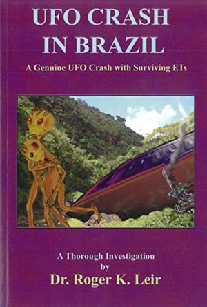 Roger Leir - UFO Crash in Brazil: A Genuine UFO Crash with Surviving ETs (2005) pdf