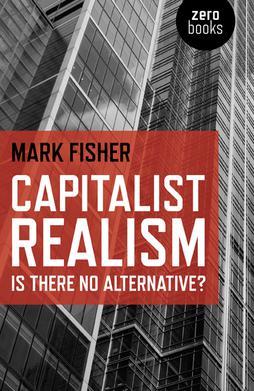 Capitalist Realism: Is There No Alternative? - Mark Fisher, 2009 (Audiobook)