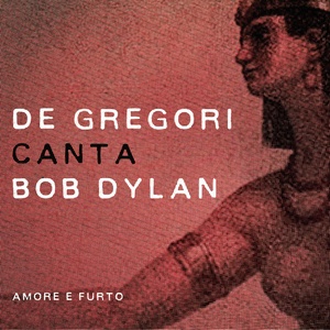 Francesco De Gregori - De Gregori canta Bob Dylan - Amore e furto (2015 - Pop Rock) [Flac 24-44]