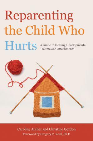 [ FreeCourseWeb ] Reparenting the Child Who Hurts- A Guide to Healing Developmental Trauma and Attachments