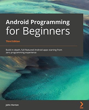 [ CourseWikia ] Android Programming for Beginners - Build in-depth, full-featured Android apps starting from zero programming experience, 3rd Ed
