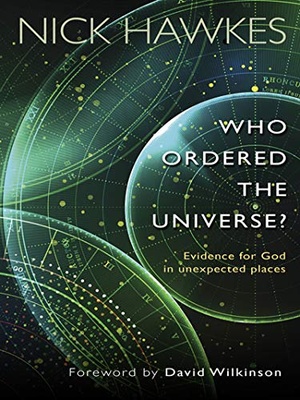 Who Ordered the Universe?: Evidence for God in unexpected places - Nick Hawkes epub/mobi