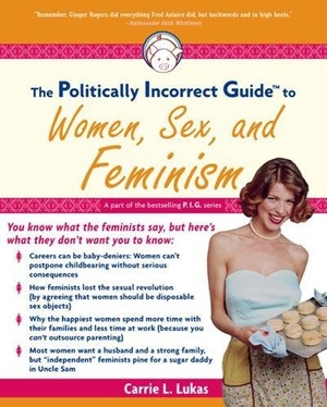 The Politically Incorrect Guide to Women Sex And Feminism Carrie L Lukas epub mobi