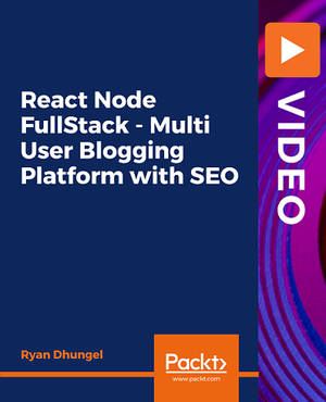 PacktPub | React Node FullStack – Multi User Blogging Platform with SEO [Video] [FCO]