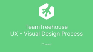 TeamTreehouse - UX - Visual Design Process (Track) [Thomas]