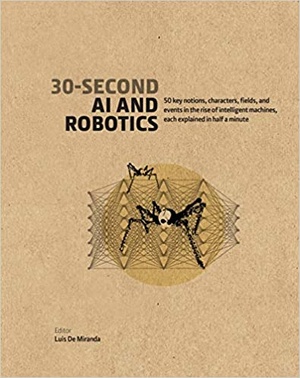 [ FreeCourseWeb ] 30-Second AI & Robotics - 50 key notions, fields and events in the rise of intelligent machines explained in half a minute(PDF)