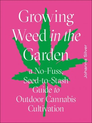 [ FreeCourseWeb ] Growing Weed in the Garden- A No-Fuss, Seed-to-Stash Guide to Outdoor Cannabis Cultivation