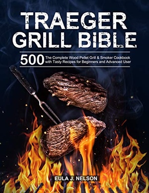 [ FreeCourseWeb ] Traeger Grill Bible - The Complete Wood Pellet Grill & Smoker Cookbook with 500 Tasty Recipes for Beginners and Advanced User