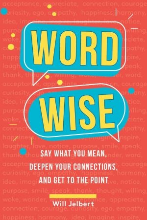 [ FreeCourseWeb ] Word Wise - Say What You Mean, Deepen Your Connections, and Get to the Point