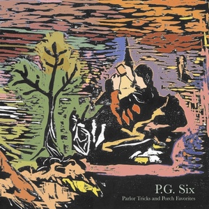 [alternative folk, folk-rock] (2023) P.G. Six - Parlor Tricks and Porch Favorites (Expanded Edition) [FLAC] [DarkAngie]
